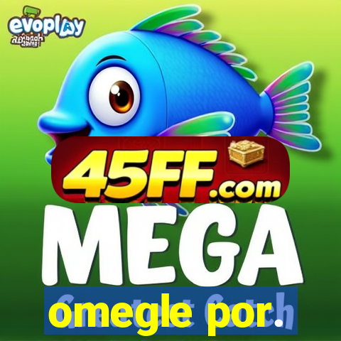 omegle por.